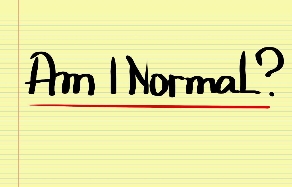 Am I Normal? Define normal!